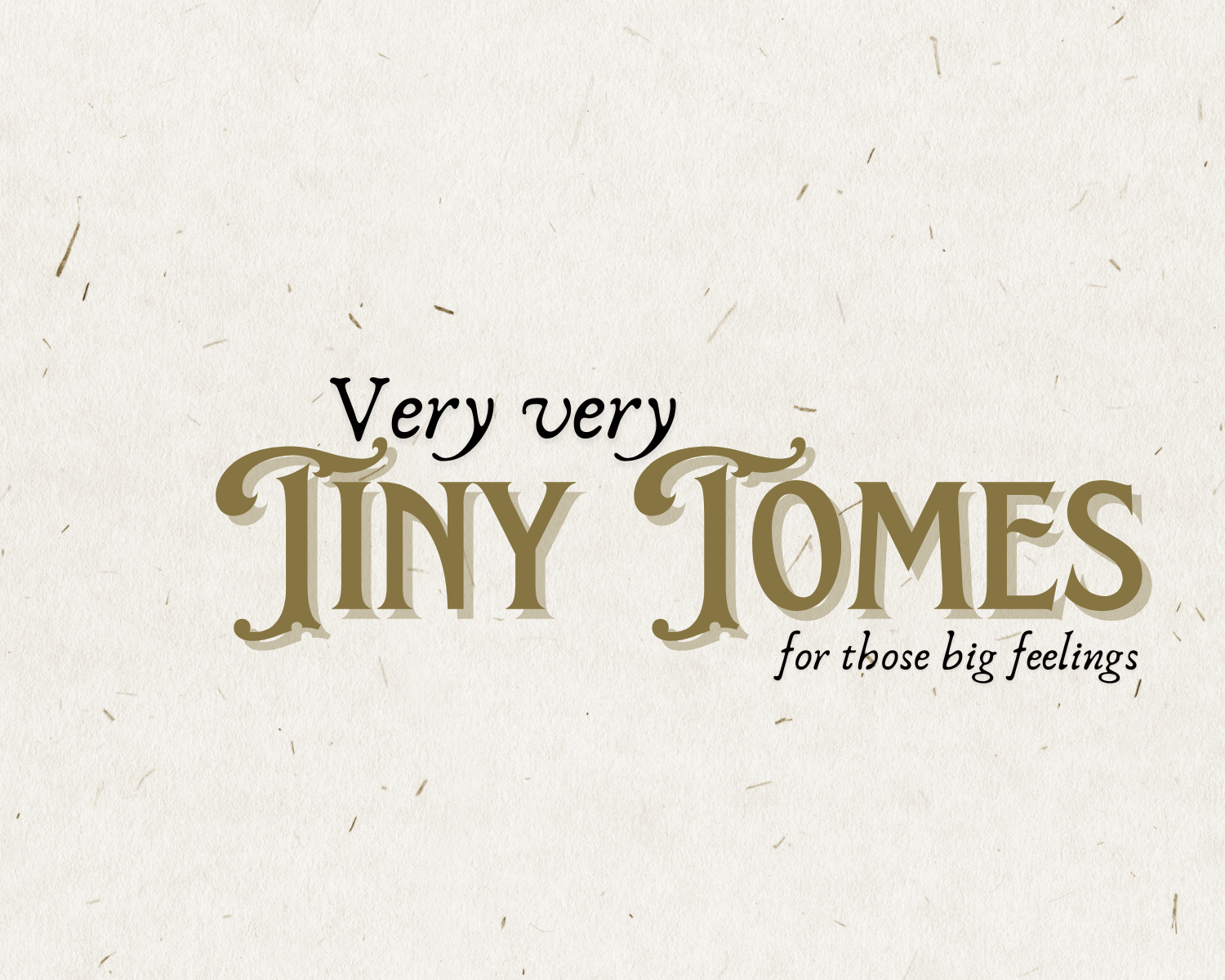 A header banner reading "Very Very Tiny Tomes; for those big feelings